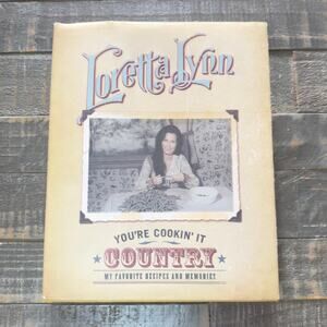 You're Cookin' It Country : My Favorite Recipes and Memories by Loretta Lynn